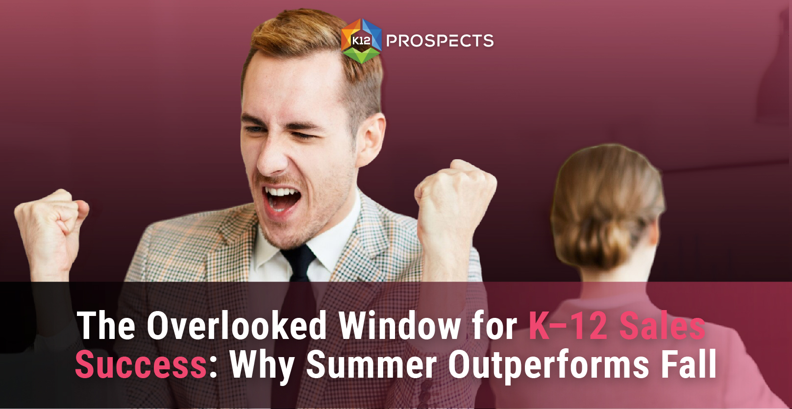 Top-The-Overlooked-Window-for-K12-Sales-Success-Why-Summer-Outperforms-Fall