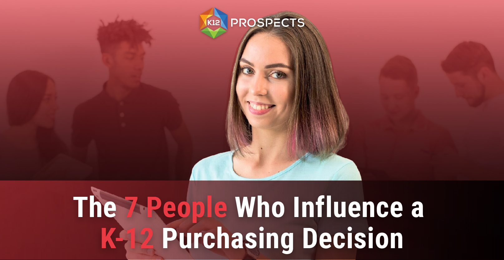 Top-The 7 People Who Influence a K-12 Purchasing Decision